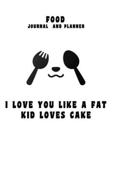 Paperback kitchen Notebook Food planner "I love you like a fat kid love cake": Recipes Notebook/Journal Gift 120 page, Lined, 6x9 (15.2 x 22.9 cm) Book