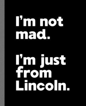 I'm not mad. I'm just from Lincoln.: A Fun Composition Book for a Native Lincoln, NE Resident and Sports Fan