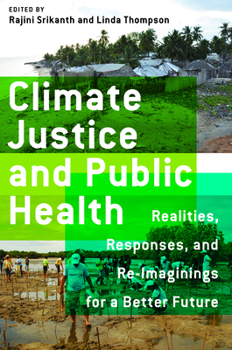 Hardcover Climate Justice and Public Health: Realities, Responses, and Reimaginings for a Better Future Book
