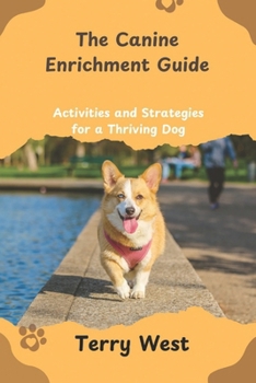 Paperback The Canine Enrichment Guide: Activities and Strategies for a Thriving Dog Book