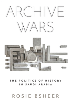 Paperback Archive Wars: The Politics of History in Saudi Arabia Book