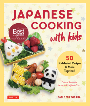 Japanese Cooking for Kids: 50 Healthy, Easy & Delicious Recipes Your Kids Will Have Fun Making and Will Love to Eat!