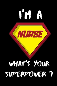 I'm a Nurse What's Your Superpower? Lined Notebook