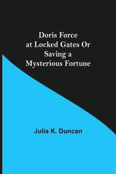 Doris Force at Locked Gates; or, Saving a Mysterious Fortune