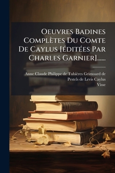 Paperback Oeuvres Badines Complètes Du Comte De Caylus [éditées Par Charles Garnier]...... [French] Book