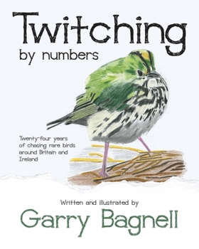 Paperback Twitching by numbers: Twenty-four years of chasing rare birds around Britain and Ireland Book