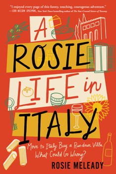 Paperback A Rosie Life in Italy: Move to Italy. Buy a Rundown Villa. What Could Go Wrong? Book