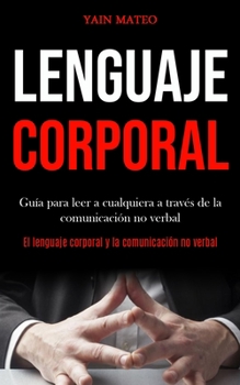 Paperback Lenguaje corporal: Guía para leer a cualquiera a través de la comunicación no verbal (El lenguaje corporal y la comunicación no verbal) [Spanish] Book