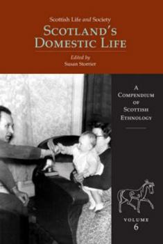 Scottish Life and Society Volume 6: Scotland's Domestic Life - Book  of the Scottish Life and Society
