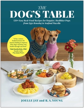 Hardcover The Dog's Table: 120+ Easy Real-Food Recipes for Happier, Healthier Pups--From Eggs Benedog to Seafood Pawella Book