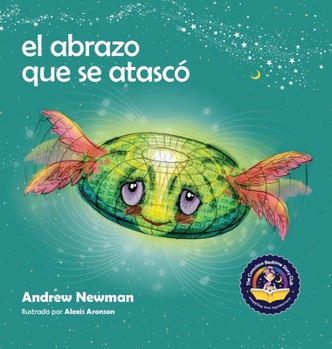 Hardcover El abrazo que se atascó: Enseñando a los niños a acceder a sus corazones y liberarse de pensamientos pegajosos [Spanish] Book