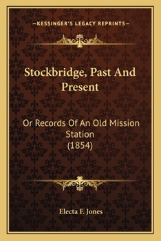 Paperback Stockbridge, Past And Present: Or Records Of An Old Mission Station (1854) Book