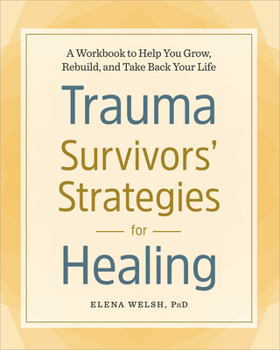 Paperback Trauma Survivors' Strategies for Healing: A Workbook to Help You Grow, Rebuild, and Take Back Your Life Book