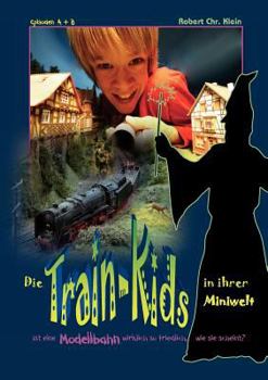 Paperback Die Train-Kids in ihrer Miniwelt: Ist eine Modellbahn wirklich so friedlich, wie sie scheint? [German] Book