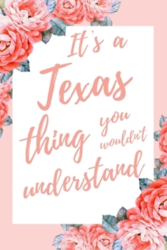 Paperback It's A Texas Thing You Wouldn't Understand: 6x9" Dot Bullet Notebook/Journal Funny Gift Idea Book
