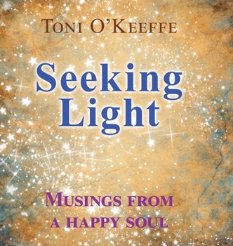 Hardcover Seeking Light: Musings from a happy soul Book