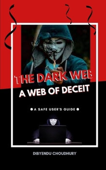 Paperback The Dark Web: A Web of Deceit: A Safe User's Guide Book