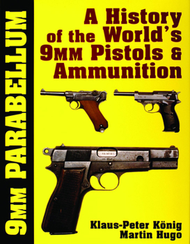 Hardcover 9mm Parabellum: The History & Development of the World's 9mm Pistols & Ammunition Book