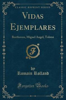 Paperback Vidas Ejemplares: Beethoven, Miguel Angel, Tolstoi (Classic Reprint) [Spanish] Book