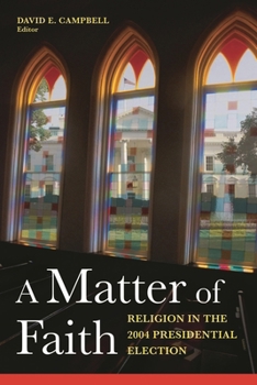 A Matter of Faith: Religion and the 2004 Presidential Election