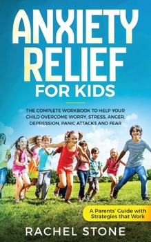 Paperback Anxiety Relief for Kids: The Complete Workbook to Help Your Child Overcome Worry, Stress, Anger, Depression, Panic Attacks, and Fear (A Parent' Book