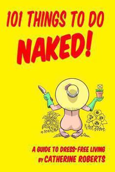 Paperback 101 Things to do Naked! A Guide to 'Dress-Free' Living Book