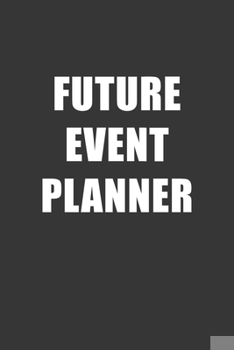 Paperback Future Event Planner Notebook: Lined Journal, 120 Pages, 6 x 9, Affordable Gift For Student, Future Dream Job Journal Matte Finish Book