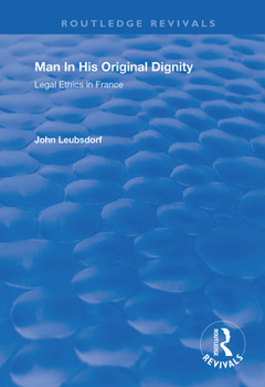 Hardcover Man in His Original Dignity: Legal Ethics in France Book