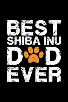 Paperback Best Shiba Inu dad ever: Cute Shiba Inu dad notebook journal or dairy - Shiba Inu dog owner appreciation gift - Shiba Inu lovers Lined Notebook Book