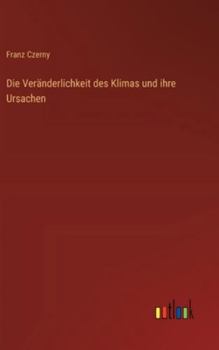 Die Veränderlichkeit des Klimas und ihre Ursachen