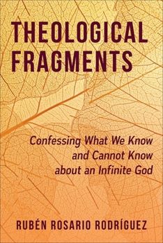 Paperback Theological Fragments: Confessing What We Know and Cannot Know about an Infinite God Book