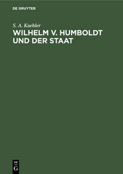Hardcover Wilhelm V. Humboldt Und Der Staat: Ein Beitrag Zur Geschichte Deutscher Lebensgestaltung Um 1800 [German] Book