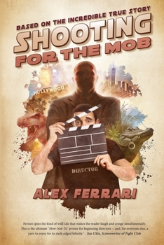 Paperback Shooting for the Mob: Based on the Incredible True Filmmaking Story Book