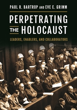 Hardcover Perpetrating the Holocaust: Leaders, Enablers, and Collaborators Book