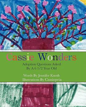 Paperback Cassie Wonders: Adoption Questions asked by a 6 1/2 year old Book