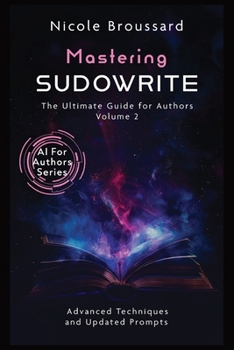 Paperback Mastering Sudowrite - Volume 2: The Ultimate Guide For Authors Book