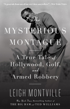 Paperback The Mysterious Montague: A True Tale of Hollywood, Golf, and Armed Robbery Book