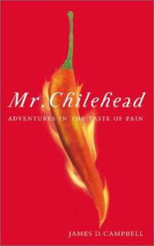 Paperback Mr. Chilehead: Adventures in the Taste of Pain Book