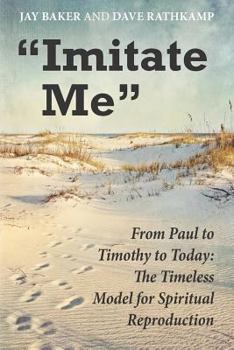 Paperback "Imitate Me": From Paul to Timothy to Today: The Timeless Model for Spiritual Reproduction Book