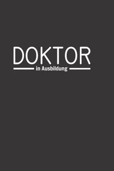 Doktor in Ausbildung: Gepunktetes Notizbuch in A5 | Geschenkidee für Ärzte, Doktoren Chirurgen und Medizinstudenten | Oberarzt, Chefarzt Dr. Notizheft (German Edition)