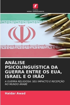 Análise Psicolinguística Da Guerra Entre OS Eua, Israel E O Irão (Portuguese Edition)
