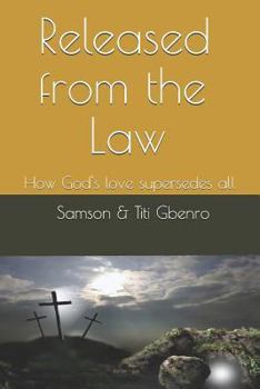 Paperback Released from the Law: How God's Love Supersedes All Book