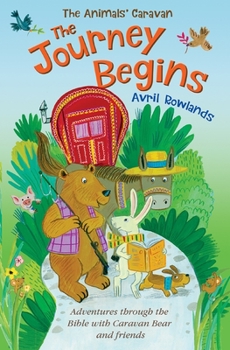 Paperback The Journey Begins: Adventures Through the Bible with Caravan Bear and Friends Book