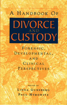 Hardcover A Handbook of Divorce and Custody: Forensic, Developmental, and Clinical Perspectives Book