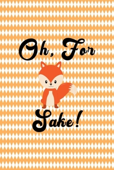 Oh, For Fox Sake!: Notebook Journal Composition Blank Lined Diary Notepad 120 Pages Paperback White And Orange Texture Fox