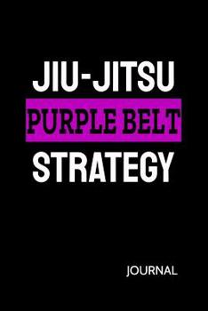 Paperback Jiu-Jitsu Purple Belt Strategy Journal: Bjj Purple Belt Student Practice Journal, Jiu Jitsu Coach Gift for Training Notes, Strategy and Game Plan. Lin Book