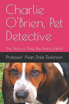 Paperback Charlie O'Brien, Pet Detective: The Story of 'Busy' the Bunny Rabbit Book