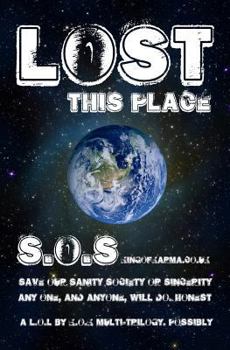 Paperback Lost This Place: Save our sanity, society, sincerity. Any one, or anyone, will do. Book