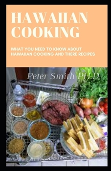 Paperback Hawaiian Cooking: What You Need To Know About Hawaiian Cooking And There Recipes Book