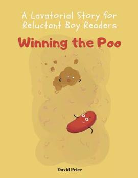 Paperback Winning the Poo: A Lavatorial Story for Reluctant Boy Readers Book